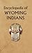 Encyclopedia of Wyoming Ind...