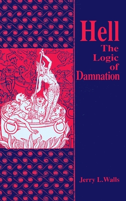 Hell: The Logic of Damnation (Library of Religious Philosophy, 9)