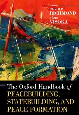 The Oxford Handbook of Peacebuilding, Statebuilding, and Peace Formation (Hardcover)