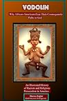 Vodoun: Why African-Americans Fear Their Cosmogenetic Paths to God. An Illustrated History of Racism and Religious Persecution in America