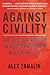 Against Civility by Alex Zamalin