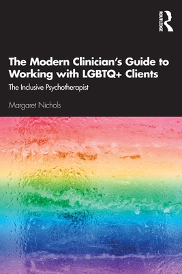 The Modern Clinician's Guide to Working with LGBTQ+ Clients: The Inclusive Psychotherapist
