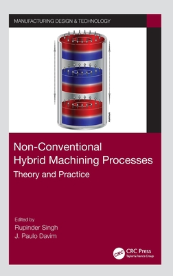 Non-Conventional Hybrid Machining Processes: Theory and Practice (Manufacturing Design and Technology)