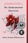 The Undocumented Americans by Karla Cornejo Villavicencio The Undocumented Americans by Karla Cornejo Villavicencio