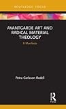 Avantgarde Art and Radical Material Theology (Routledge Focus on Religion)
