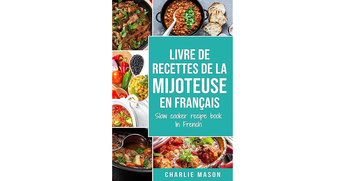 livre de recettes de la mijoteuse En français/ slow cooker recipe book In French by Charlie Mason