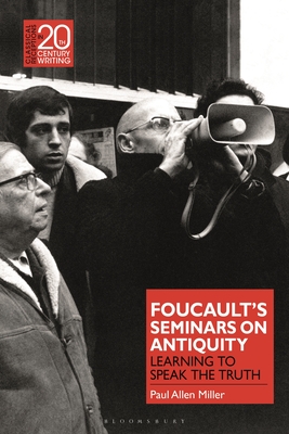 Foucault’s Seminars on Antiquity: Learning to Speak the Truth (Classical Receptions in Twentieth-Century Writing)