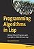 Programming Algorithms in Lisp: Writing Efficient Programs with Examples in ANSI Common Lisp