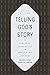 Telling God's Story: The Biblical Narrative from Beginning to End