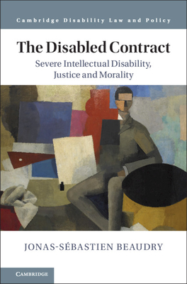 The Disabled Contract: Severe Intellectual Disability, Justice and Morality (Cambridge Disability Law and Policy Series)
