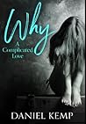 Why - A Complicated Love by Daniel Kemp