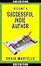 Become a Successful Indie Author Work Toward Your Writing Dream (Successful Indie Author, #1) by Craig Martelle