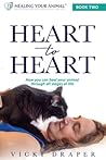 Heart to Heart: How You Can Heal Your Animal Through All Stages of Life Heart to Heart: How You Can Heal Your Animal Through All Stages of Life