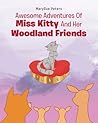 Awesome Adventures of Miss Kitty and Her Woodland Friends by MarySue Peters Awesome Adventures of Miss Kitty and Her Woodland Friends by MarySue Peters