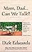 Mom, Dad...Can We Talk? by Dick Edwards