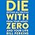 Die with Zero: Getting All You Can from Your Money and Your Life