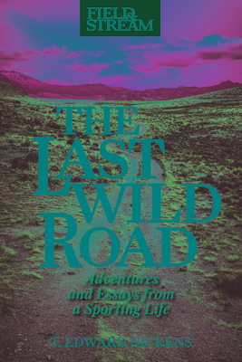 Last Wild Road: Adventures and Essays from a Sporting Life (Hardcover)