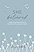 SHE believed: seven simple practices to build trust & overcome worry