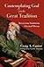 Contemplating God with the Great Tradition: Recovering Trinitarian Classical Theism