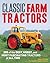 Classic Farm Tractors: 200 of the Best, Worst, and Most Fascinating Tractors of All Time