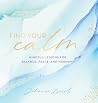 Find Your Calm: Mindful Lessons for Balance, Peace, and Harmony (Volume 5) (Everyday Inspiration, 5) Find Your Calm: Mindful Lessons for Balance, Peace, and Harmony (Volume 5) (Everyday Inspiration, 5)