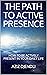 THE PATH TO ACTIVE PRESENCE by Aziz Djendli