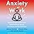 Anxiety at Work: 8 Strategies to Help Teams Build Resilience, Handle Uncertainty, and Get Stuff Done