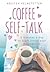 Coffee Self-Talk: 5 Minutes a Day to Start Living Your Magical Life