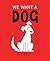 We Want a Dog