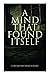 A Mind That Found Itself: A Groundbreaking Memoir Which Influenced Normalizing Mental Health Issues & Mental Hygiene