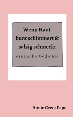 Wenn Haut bunt schimmert & salzig schmeckt: erotische Gedichte (German Edition)