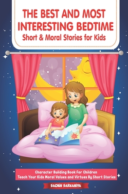 The Best and Most Interesting BedTime Short & Moral Stories for Kids: Character Building Book For Children || Teach Your Kids Moral Values and Virtues By Short Stories (Chapter Books Under 5 Dollars)