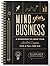 Mind Your Business: A Workbook to Grow Your Creative Passion Into a Full-time Gig