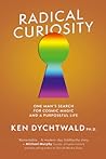 Radical Curiosity: One Man's Search for Cosmic Magic and a Purposeful Life Radical Curiosity: One Man's Search for Cosmic Magic and a Purposeful Life