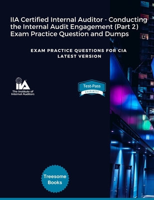 IIA Certified Internal Auditor - Conducting the Internal Audit Engagement (Part 2) Exam Practice Question and Dumps: Exam Practice Questions for CIA Latest Version