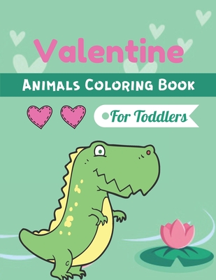 Valentine Animals Coloring Book For Toddlers: A book type of kids awesome and a sweet valentine gift from father