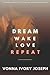 Dream. Wake. Love. Repeat.