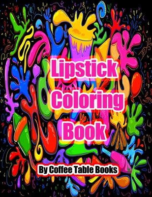 Lipstick Coloring Book: Lipstick Coloring Book for mom and girls stress relieving designs for relaxation