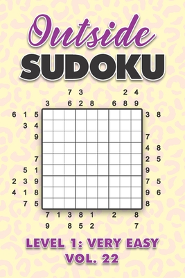 Outside Sudoku Level 1: Very Easy Vol. 22: Play Outside Sudoku 9x9 Nine Grid With Solutions Easy Level Volumes 1-40 Sudoku Cross Sums Variation Travel Paper Logic Games Solve Japanese Number Puzzles Enjoy Mathematics Challenge All Ages Kids to Adults