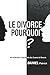 Le Divorce Pourquoi?: Une explication approfondie des Causes du Divorce. (French Edition)
