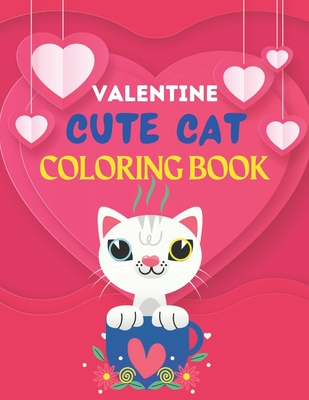 Valentine Cute Cat Coloring Book: A Very Cute cat Coloring Book for valentines day. this book on love & love inspiration and Valentine's Day Coloring Book for Kids, toddlers Adults gift valentines day.44 pages of heart! Suitable for Valentine day.