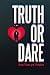 Truth or Dare?: Sexy Game for Couples: A Dare to Love Book - Valentine Day Game Book