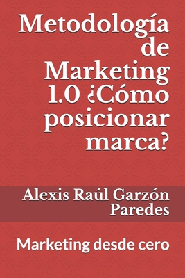 Metodología de Marketing 1.0 ¿Cómo posicionar marca?: Marketing desde cero (Spanish Edition)
