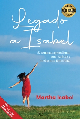 Legado a Isabel: 52 semanas aprendiendo auto cuidado e Inteligencia Emocional (Spanish Edition)
