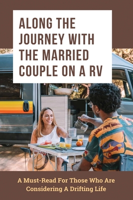 Along The Journey With The Married Couple On A RV: A Must-Read For Those Who Are Considering A Drifting Life: Rv Travel Books And Guides