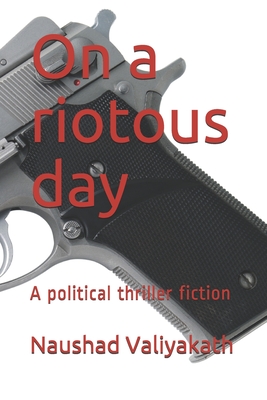 On a riotous day: A political thriller fiction