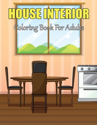 House Interior Coloring Book For Adults: An Adult Coloring Book, Room Details, and Architecture (Adult Coloring Books) Vol-1