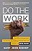 Do the Work: The Official Unrepentant, Ass-Kicking, No-Kidding, Change-Your-Life Sidekick to Unf*ck Yourself