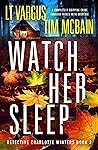 Watch Her Sleep by L.T. Vargus