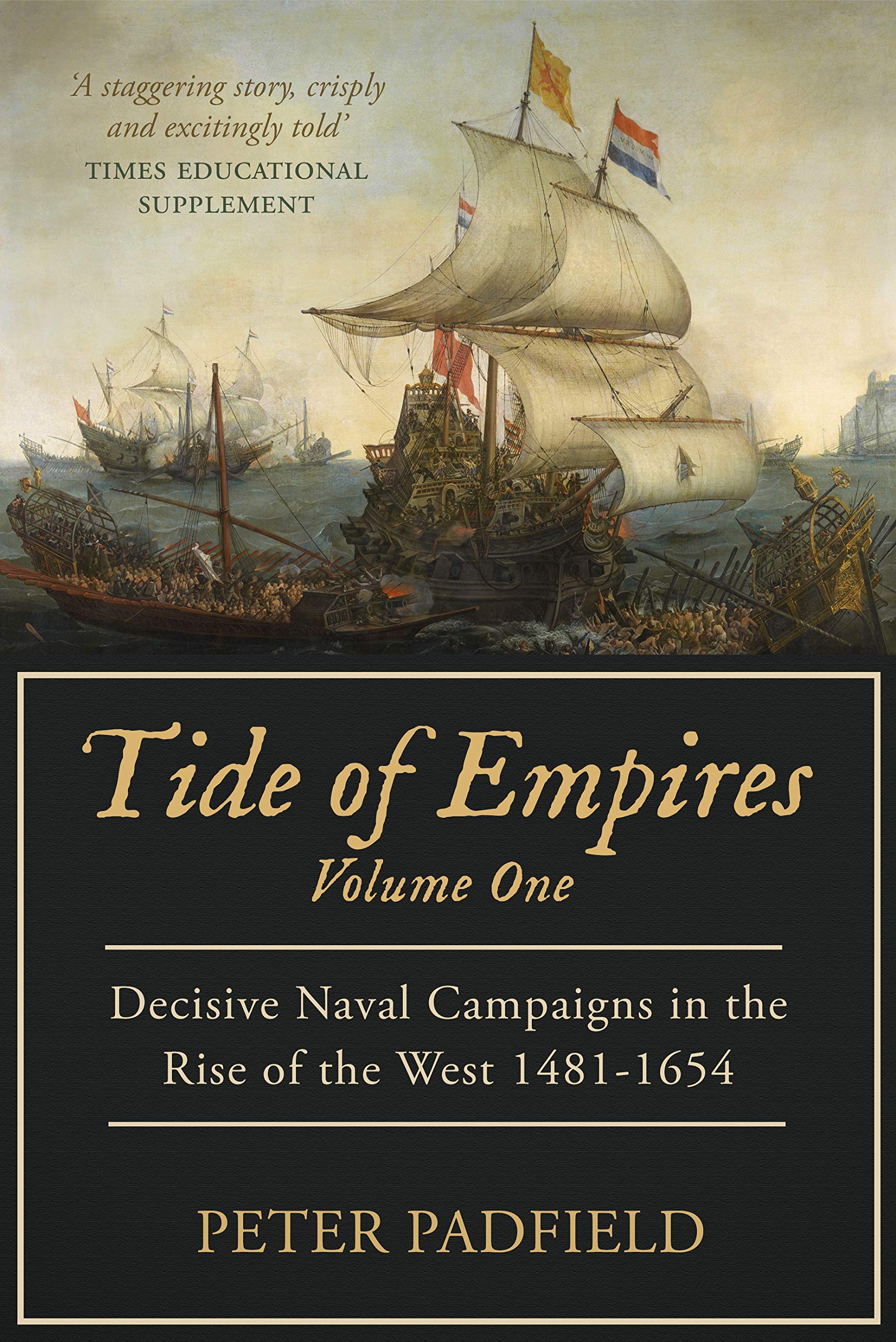 Tide of Empires: Decisive Naval Campaigns in the Rise of the West 1481-1654: Volume I (Kindle Edition)